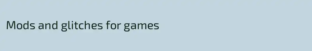 Mods and glitches for games